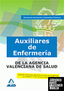 Auxiliares de enfermería de la agencia valenciana de salud. Simulacros de examen y supuestos prácticos