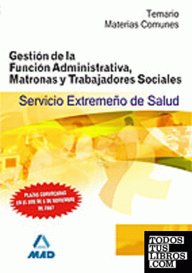 Gestión de la función administrativa, matronas y trabajadores sociales del servicio extremeño de salud (ses). Temario materias generales.