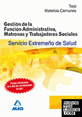 Gestión de la función administrativa, matronas y trabajadores sociales del servicio extremeño de salud (ses). Test materias generales.