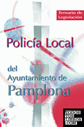Policía Local del Ayuntamiento de Pamplona. Temario de legislación