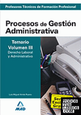 Cuerpo de profesores técnicos de formación profesional. Procesos de gestión administrativa. Temario. Volumen iii. Derecho laboral y administrativo