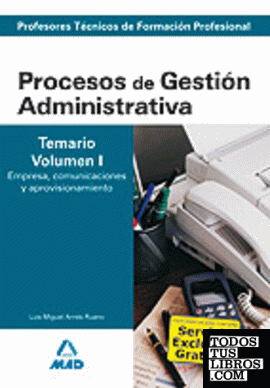 Cuerpo de profesores técnicos de formación profesional. Procesos de gestión administrativa. Temario. Volumen i. Empresa, comunicaciones y aprovisionamiento