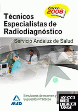 Técnicos especialistas en radiodiagnóstico del servicio andaluz de salud. Simulacros de examen y supuestos prácticos