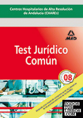 Test Jurídico Común. Centros Hospitalarios de Alta Resolución de Andalucía (CHARES). Test Jurídico Común. Centros Hospitalarios de Alta Resolución de Andalucía (CHARES).