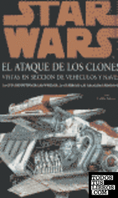 Star Wars, el ataque de los clones. Vistas en sección de vehículos y naves
