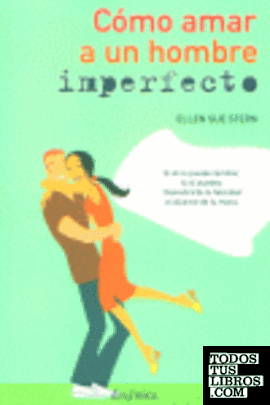 Cómo amar a un hombre imperfecto