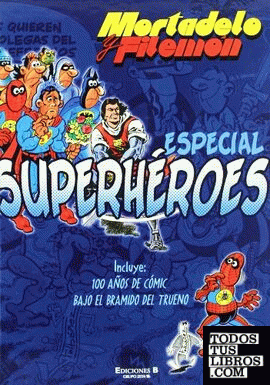 Especial Superhéroes. Incluye: 100 años de cómic | ¡Bajo el bramido del Trueno! (Números especiales Mortadelo y Filemón)