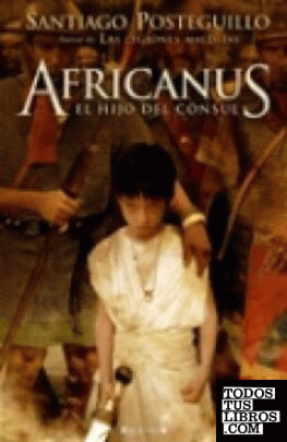 Africanus. El hijo del cónsul (Trilogía Africanus 1)