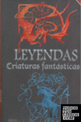 LEYENDAS. CRIATURAS FANTASTICAS
