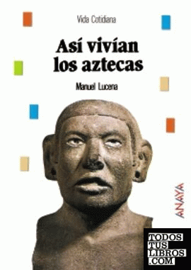 Así vivían los aztecas