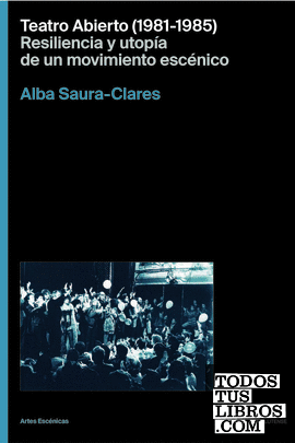 Teatro Abierto (1981-1985). Resiliencia y utopía de un movimiento escénico