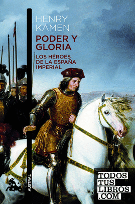 Poder y gloria. Los héroes de la España Imperial