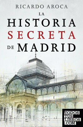 La historia secreta de Madrid