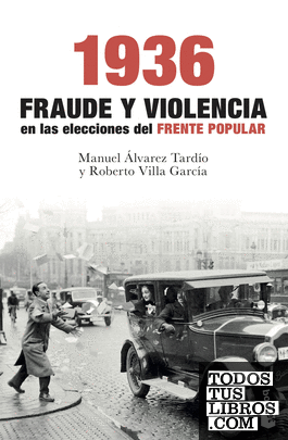 1936. Fraude y violencia en las elecciones del Frente Popular