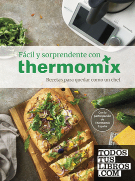 Fácil y sorprendente con THERMOMIX. Recetas para quedar como un Chef