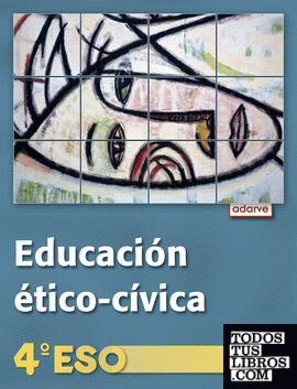 Educación ético-cívica 4.º ESO. Adarve . Libro del alumno