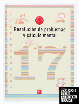 Cuaderno 17 de resolución de problemas y cálculo mental. 6 Primaria