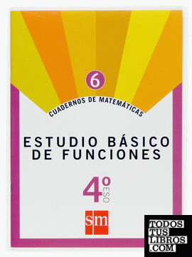 Cuadernos de matemáticas 6. 4 ESO. Estudio básico de funciones