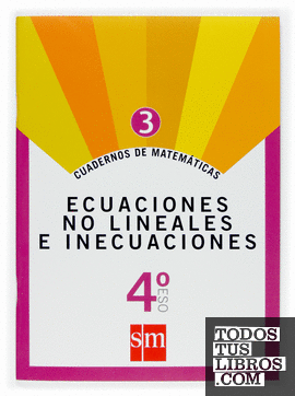 Cuadernos de matemáticas 3. 4 ESO. Ecuaciones no lineales e inecuaciones