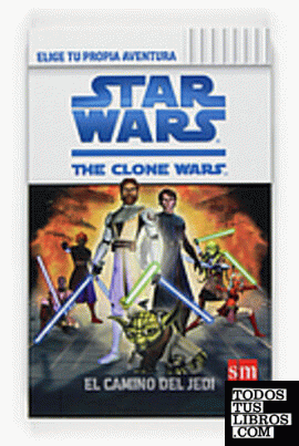 Star Wars. The Clone Wars. Elige tu propia aventura. El camino del Jedi