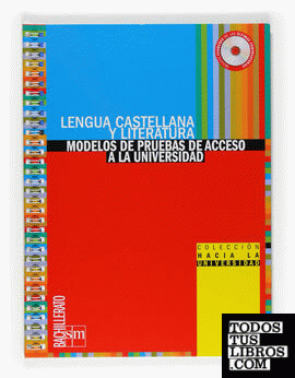 Lengua castellana y literatura. Bachillerato. Colección hacia la universidad: modelos de pruebas de acceso a la universidad