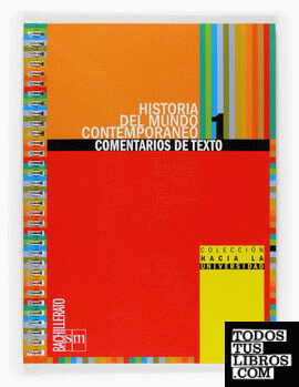 Historia del mundo contemporáneo. 1 Bachillerato. Colección hacia la universidad: comentarios de texto