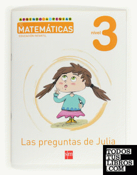 Aprendo a pensar con las matemáticas: Las preguntas de Julia. Nivel 3. Educación Infantil