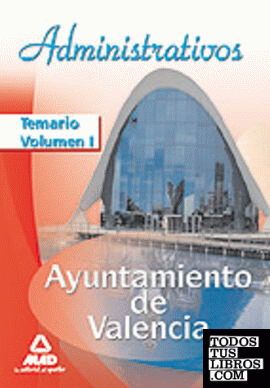 Administrativos del ayuntamiento de valencia. Temario. Volumen i
