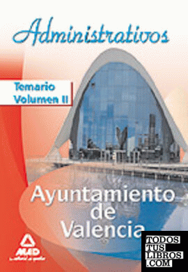 Administrativos del ayuntamiento de valencia. Temario. Volumen ii