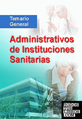 Administrativos de instituciones sanitarias. Temario general