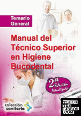 Manual del técnico superior en higiene bucodental. Temario general