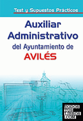 Auxiliares administrativos del ayuntamiento de aviles. Test y supuestos práctico