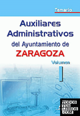 Auxiliares administrativos del ayuntamiento de zaragoza. Temario volumen i