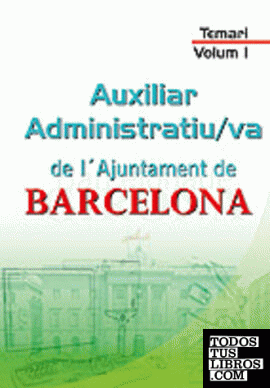 Auxiliar administratiu/va de l´ajuntament de barcelona. Temari. Volum i