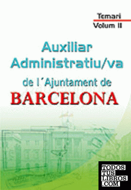 Auxiliar administratiu/va de l´ajuntament de barcelona. Temari. Volum ii