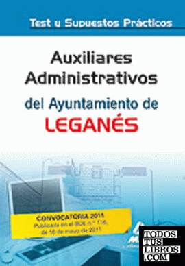 Auxiliares administrativos del ayuntamiento de leganés. Test y supuestos práctic