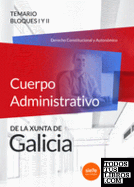 Cuerpo Administrativo de la Xunta de Galicia. Temario Bloques I y II (Derecho Constitucional y Autonómico)