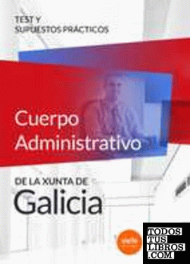 Cuerpo Administrativo de la Xunta de Galicia. Test y supuestos prácticos
