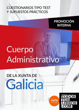 Cuerpo Administrativo de la Xunta de Galicia. Promoción interna. Cuestionarios tipo test y supuestos prácticos