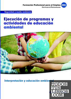 UF0740. Ejecución de programas y actividades de educación ambiental. Certificado de Interpretación y educación ambiental. Familia profesional Seguridad y medio ambiente
