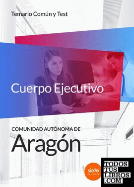 Cuerpo Ejecutivo de la Comunidad Autónoma de Aragón. Temario común y test