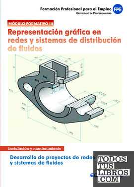 Módulo formativo 3. Representación gráfica en redes y sistemas de distribución de fluidos. Desarrollo de proyectos de redes y sistemas de fluidos. Certificado de profesionalidad