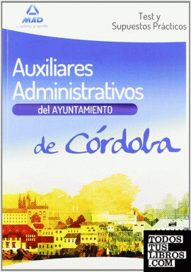 Auxiliares Administrativos, Ayuntamiento de Córdoba. Test y supuestos prácticos