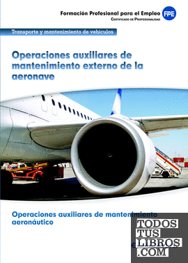 UF00957. Operaciones auxiliares de mantenimiento externo de la aeronave. Certificado de Profesionalidad Operaciones auxiliares de mantenimiento aeronáutico. Familia Profesional Transporte y Mantenimiento de Vehículos