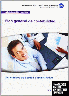 Plan General de Contabilidad. Certificado de profesionalidad Actividades de gestión administrativa. Familia Profesional Administración y gestión