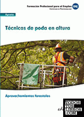 UF0272. Técnicas de Poda en Altura. Cerfificado de Profesionalidad Aprovechamientos Forestales. Familia Profesional Agraria