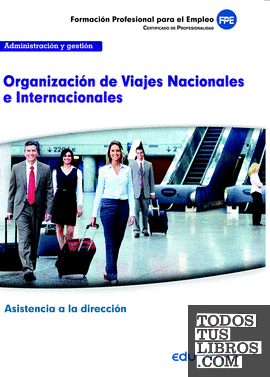 UF0326. Organización de Viajes Nacionales e Internacionales. Certificado de profesionalidad Asistencia a la dirección. Familia Profesional Administración y Gestión