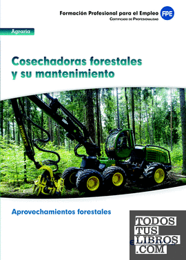 UF0269. Cosechadoras forestales y su mantenimiento. Certificado de profesionalidad Aprovechamientos forestales. Familia Profesional Agraria
