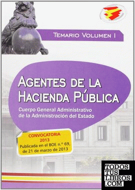 Agentes de la Hacienda Pública. Cuerpo  General Administrativo de la Administración del Estado. Temario Volumen I