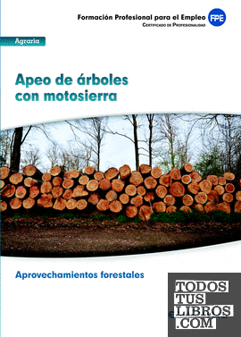 UF 0268. Apeo de árboles con motosierra. Certificado de profesionalidad Aprovechamientos forestales. Familia profesional agraria. Formación para el empleo